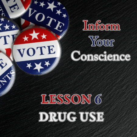 Inform Your Conscience 6 - Drug Use