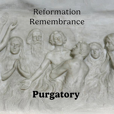 Reformation Remembrance - Purgatory