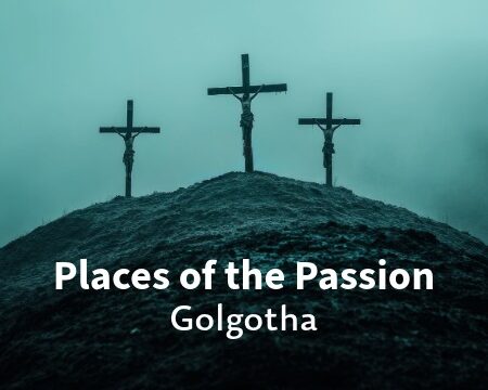 Places of the Passion - Golgotha