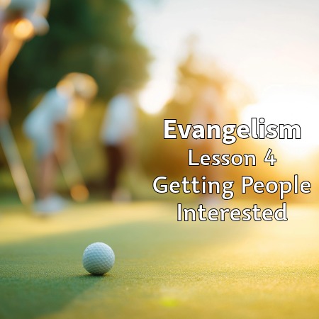 Evangelism - Getting People Interested