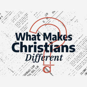 What Makes Christians Different - Answer Doubt With Faith