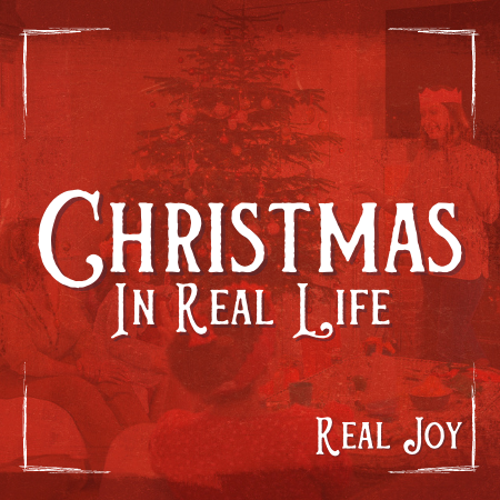 Christmas in Real Life - Joy