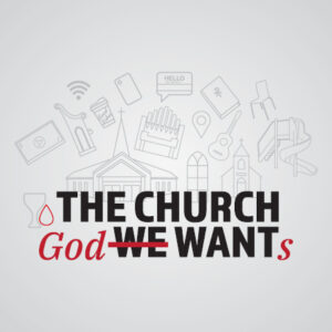 The Church God Wants - Speak Hard Truths