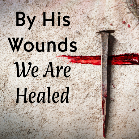 By His Wounds We Are Healed - Look to Jesus